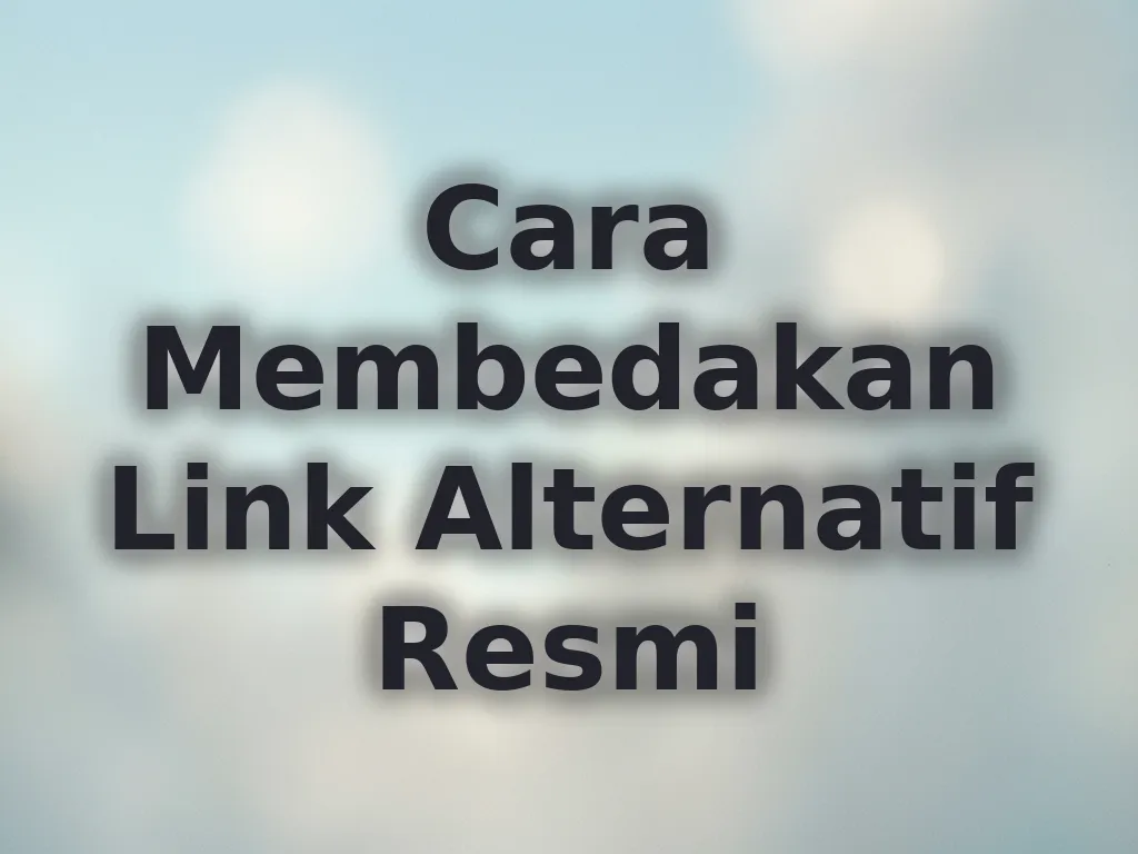 Cara Membedakan Link Alternatif Resmi